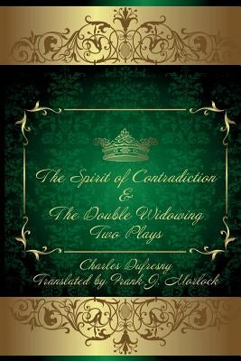 The Spirit of Contradiction & the Double Widowing: Two Plays by Dufresny, Charles