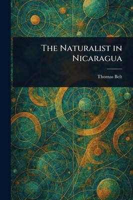 The Naturalist in Nicaragua by Belt, Thomas