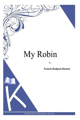 My Robin by Burnett, Frances Hodgson