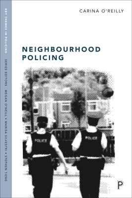 Neighbourhood Policing: Context, Practices and Challenges by O'Reilly, Carina