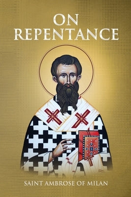 On Repentance by Of Milan, Saint Ambrose