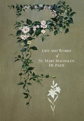 The Life and Works of St. Mary Magdalen de Pazzi by Fabrini, Placido