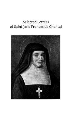 Selected Letters of Saint Jane Frances de Chantal by Hermenegild Tosf, Brother