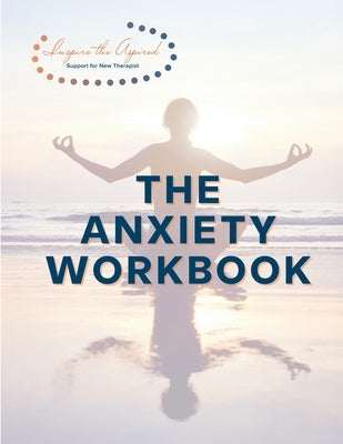 The Anxiety Workbook: Inspire the Aspired by Ellerbe, Guan