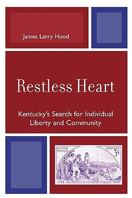 Restless Heart: Kentucky's Search for Individual Liberty and Community by Hood, James Larry