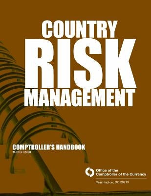 Country Risk Management Comptroller's Handbook March 2008 by Comptroller of the Currencyadministrator