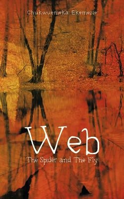 Web: The Spider and The Fly by Ekemezie, Chukwuemeka