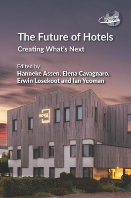 The Future of Hotels: Creating What's Next by Assen, Hanneke
