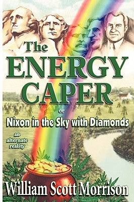 The Energy Caper, or Nixon in the Sky with Diamonds by Morrison, William Scott