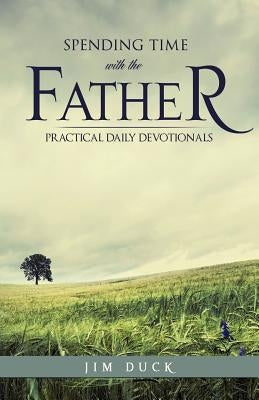 Spending Time with the Father by Duck, Jim