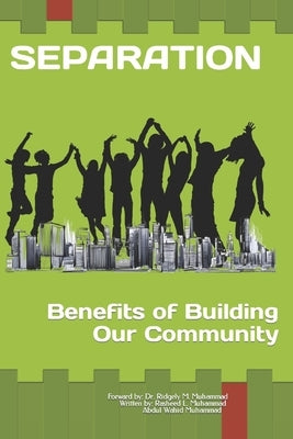 SEPARATION Benifits of Building our own Community by Muhammad, Rasheed L.