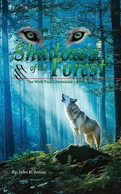 Wolf Packs Shadows of the Forest: Wolf Pack Chronicles - Book One by Jensen, John R.