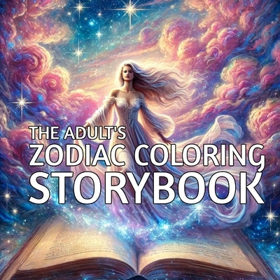 The Adult's Zodiac Coloring Storybook: Explore the Mythic World of the Zodiac, One Colorful Page at a Time by Strange, D. M.