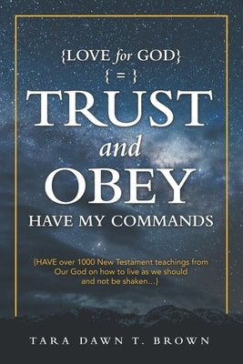 Trust and Obey: Have My Commands by Brown, Tara Dawn T.