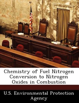 Chemistry of Fuel Nitrogen Conversion to Nitrogen Oxides in Combustion by U S Environmental Protection Agency