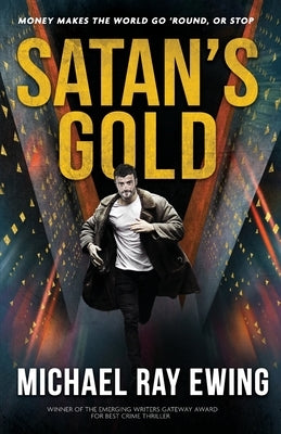 Satan's Gold: Money makes the world go 'round. Or stop. by Ewing, Michael Ray
