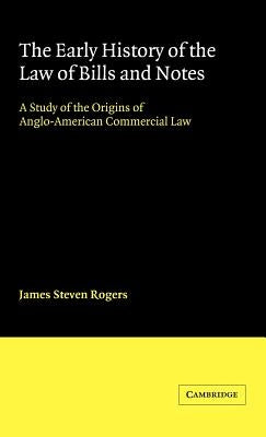 The Early History of the Law of Bills and Notes by Rogers, James Steven