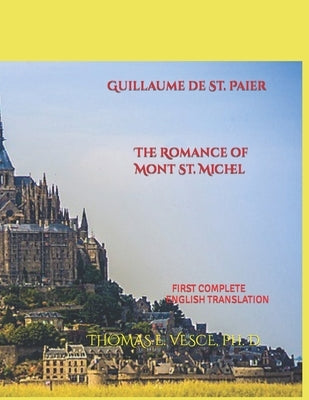 Guillaume de St. Paier The Romance of Mont St. Michel: First Complete English Translation by Vesce, Thomas E.