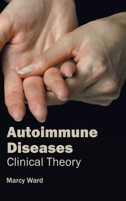 Autoimmune Diseases: Clinical Theory by Ward, Marcy