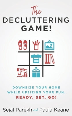 The Decluttering Game!: Downsize Your Home While Upsizing Your Fun. by Keane, Paula