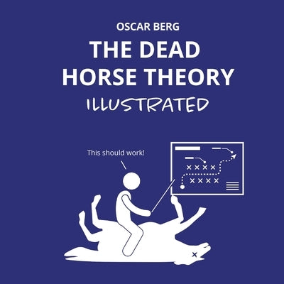The Dead Horse Theory Illustrated by Berg, Oscar