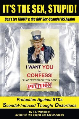 It's the Sex, Stupid!: Don't Let Trump & the GOP Sex-Scandal US Again! by Weinstock, I. J.