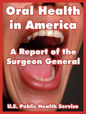 Oral Health in America: A Report of the Surgeon General by U. S. Public Health Service