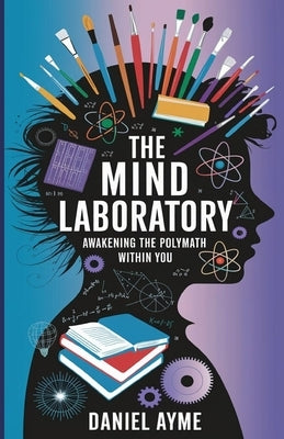 The Mind Laboratory: Awakening the Polymath Within You by Ayme, Daniel