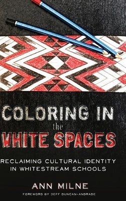 Coloring in the White Spaces: Reclaiming Cultural Identity in Whitestream Schools by Steinberg, Shirley R.