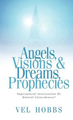Angels, Visions & Dreams, Prophecies by Hobbs, Vel