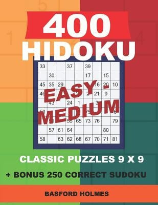 400 HIDOKU Easy - Medium classic puzzles 9 x 9 + BONUS 250 correct sudoku: Holmes is a perfectly compiled sudoku book. Easy - medium puzzles levels. F by Holmes, Basford