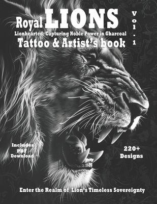 Royal Lions Lionhearted: - Tattoo and Artist's book Vol.1: A collection of photorealistic grayscale Lion tattoo designs with ornaments and fili by Mets, Alex