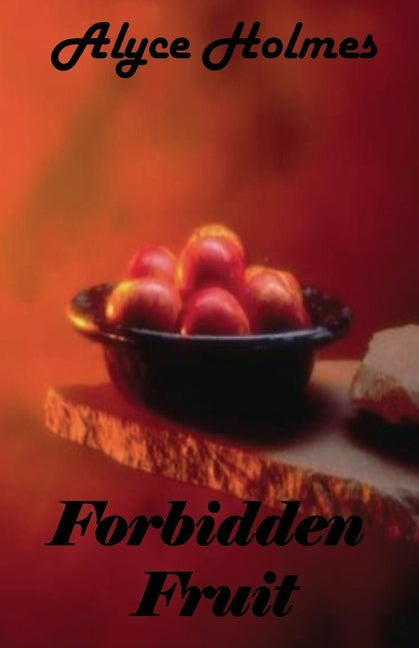 Forbidden Fruit by Holmes, Alyce