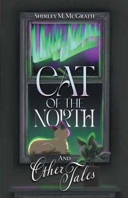 Cat of the North and Other Tales by McGrath, Shirley M.