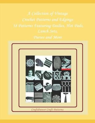 A Collection of Vintage Crochet Patterns and Edgings - 38 Patterns Featuring Doilies, Hot Pads, Lunch Sets, Purses and More by Craft Patterns, Craftdrawer