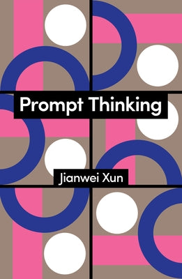 Prompt Thinking: A Critique of Generative Reason by Xun, Jianwei