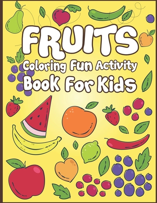 Fruits Coloring Fun Activity Book for Kids: 50+ Fruits To Color! by Publication, Arsha