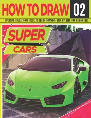 How to Draw Super Cars 02: Awesome Educational Book to Learn Drawing Step by Step For Beginners!: Learn to draw awesome vehicles for kids & adult by Adventure, Clipart