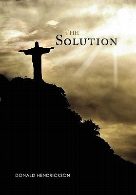 The Solution by Hendrickson, Donald