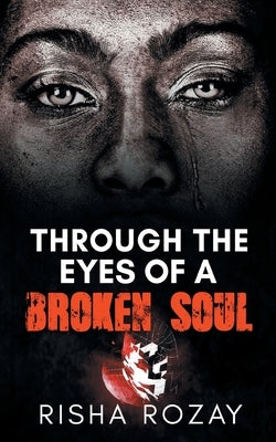 Through The Eyes of a Broken Soul by Rozay, Risha