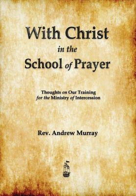 With Christ in the School of Prayer by Murray, Andrew