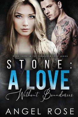 Stone: A Love Without Boundaries: The Forbidden Love Series by Rose, Angel