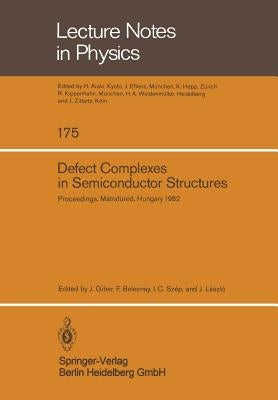 Defect Complexes in Semiconductor Structures: Proceedings of the International School Held in Mátrafüred, Hungary, September 13 - 17, 1982 by Giber, J.