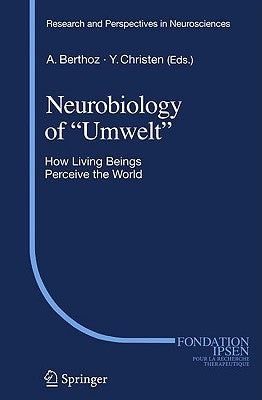 Neurobiology of Umwelt: How Living Beings Perceive the World by Berthoz, Alain