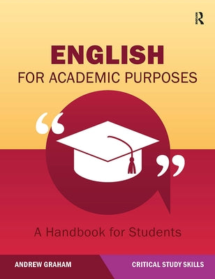 English for Academic Purposes: A Handbook for Students by Graham, Andrew
