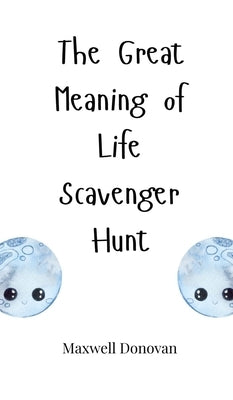 The Great Meaning of Life Scavenger Hunt by Donovan, Maxwell