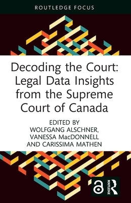 Decoding the Court: Legal Data Insights from the Supreme Court of Canada by Alschner, Wolfgang