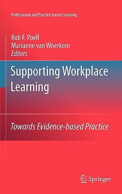 Supporting Workplace Learning: Towards Evidence-Based Practice by Poell, Rob F.