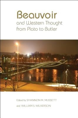 Beauvoir and Western Thought from Plato to Butler by Mussett, Shannon M.