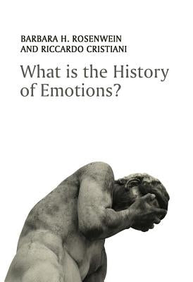 What Is the History of Emotions? by Rosenwein, Barbara H.